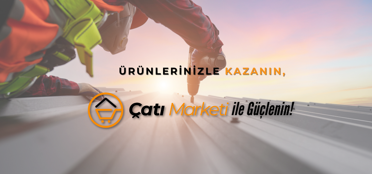 Çatı Marketi: Türkiye’nin Çatı Çözümlerindeki Lider Platformu